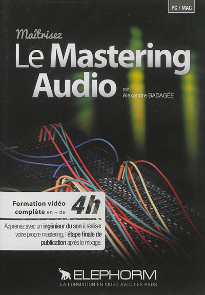 Maîtrisez le mastering audio : formation vidéo complète en + de 4 h : apprenez avec un ingénieur du son à réaliser votre propre mastering, l'étape finale de publication après le mixage