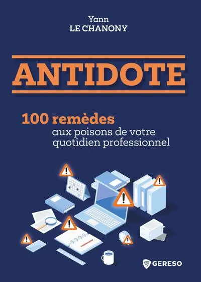 Antidote : 100 remèdes aux poisons de votre quotidien professionnel Antidote : 100 remèdes aux poisons de votre quotidien professionnel