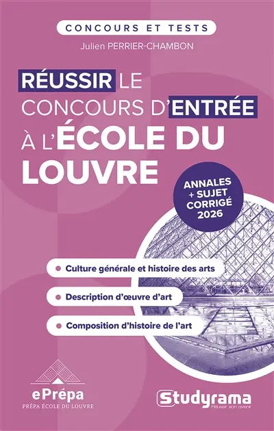Réussir le concours d'entrée de l'école du Louvre : culture générale et histoire des arts, description d'oeuvre d'art, composition d'histoire de l'art : annales + sujet corrigé 2026