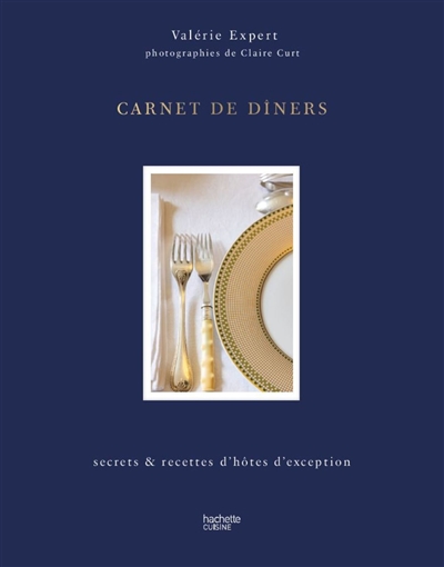 Carnet de diners : secrets & recettes d'hôtes d'exception