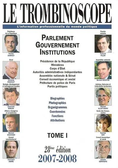 Le trombinoscope : l'information professionnelle du monde politique. Vol. 1. Parlement, gouvernement et institutions : présidence de la République, ministères, corps d'Etat...