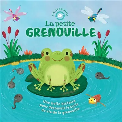 La petite grenouille : une belle histoire pour découvrir le cycle de la vie de la grenouille