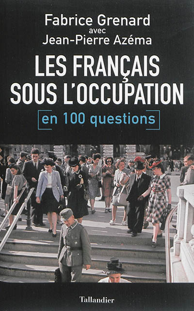 Les Français sous l'Occupation : en 100 questions