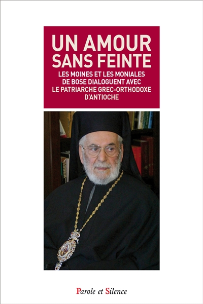 Un amour sans feinte : les moines et les moniales de Bose dialoguent avec le patriarche grec-orthodoxe d'Antioche