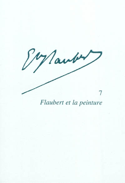 gustave flaubert. vol. 7. flaubert et la peinture