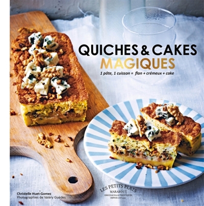 Quiches & cakes magiques : 1 pâte, 1 cuisson = flan + crémeux + cake