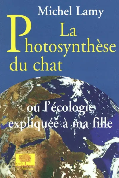 La photosynthèse du chat ou Réponses aux questions de ma fille sur l'écologie