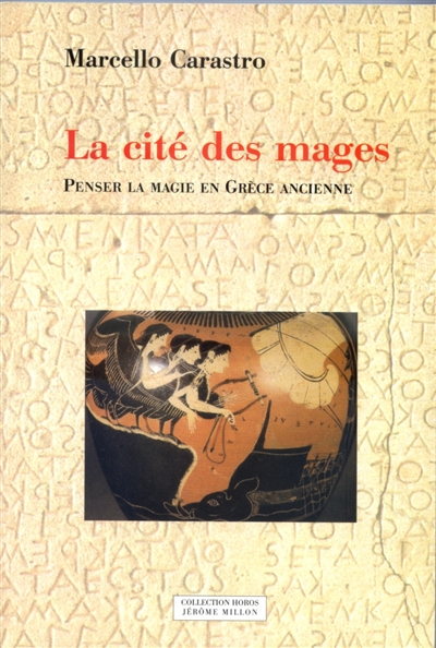 La cité des mages : penser la magie en Grèce ancienne