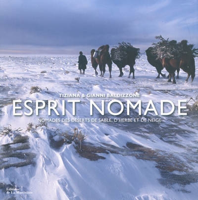 Esprit nomade : nomades des déserts de sable, d'herbe et de neige