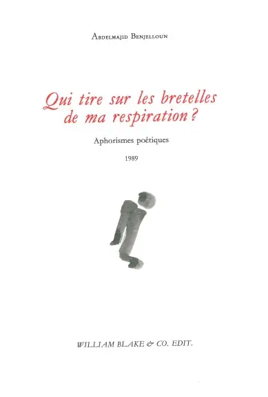 Qui tire sur les bretelles de ma respiration ? : aphorismes poétiques : 1989