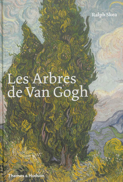 Les arbres de Van Gogh : peintures et dessins de Vincent van Gogh