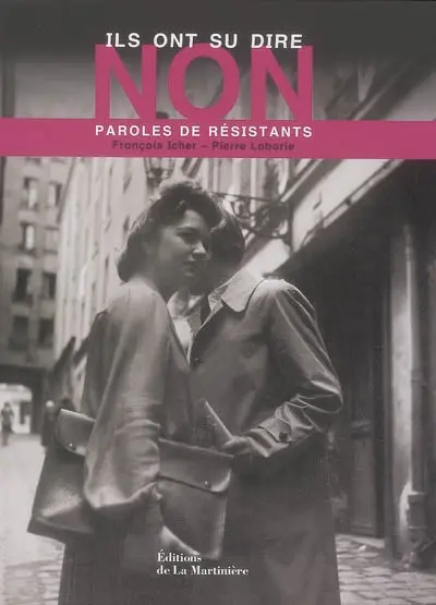 Ils ont su dire non : paroles de résistants