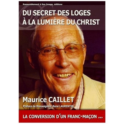 Du secret des loges à la lumière du Christ ou La conversion d'un franc-maçon...