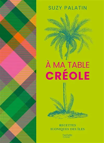 A ma table créole : recettes iconiques des îles