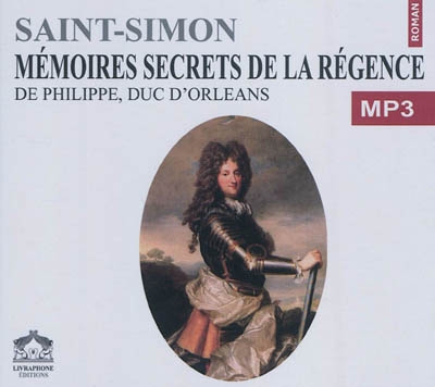 Mémoires secrets de la Régence : de Philippe, duc d'Orléans