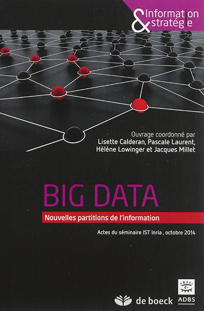 Big data : nouvelles partitions de l'information : actes du séminaire IST INRIA, octobre 2014
