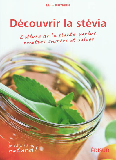 Découvrir la stévia : culture de la plante, vertus, recettes sucrées et salées