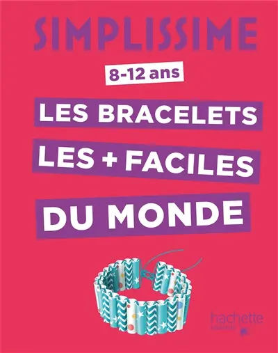 Simplissime : les bracelets les + faciles du monde : 8-12 ans