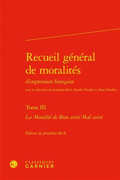 Recueil général de moralités d'expression française. Vol. 3. La moralité de bien avisé mal avisé