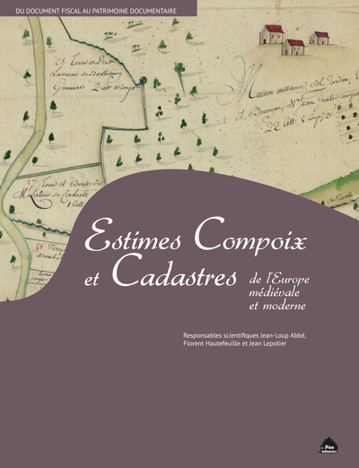 Estimes, compoix et cadastres de l'Europe médiévale et moderne : du document fiscal au patrimoine documentaire