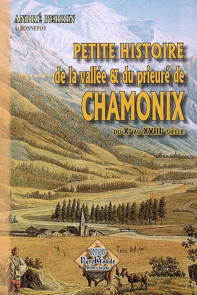 Petite histoire de la vallée & du prieuré de Chamonix : du Xe au XVIIIe siècle