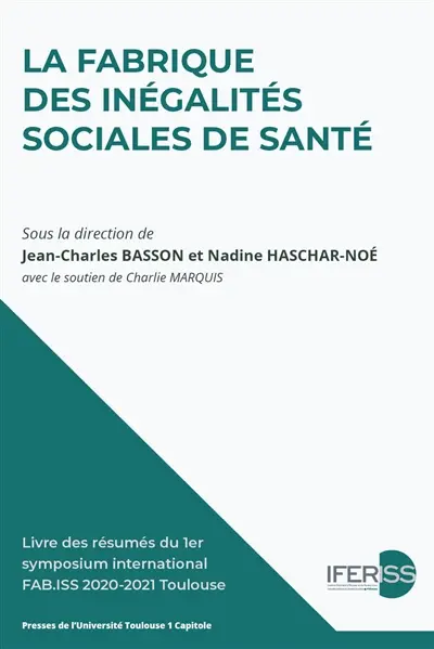 La fabrique des inégalités sociales de santé : livre des résumés du 1er Symposium international FAB.ISS 2020-2021 Toulouse
