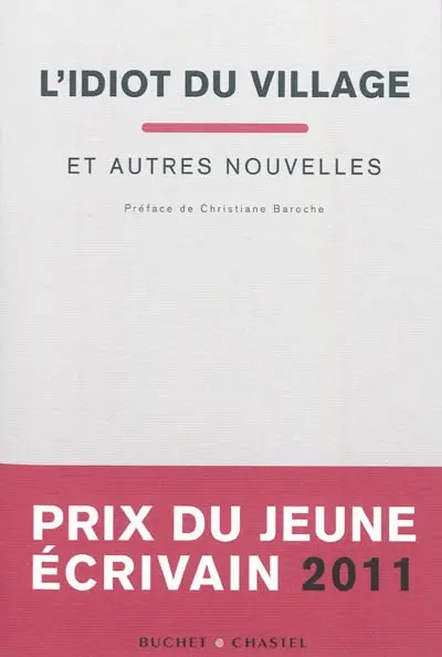 L'idiot du village : et autres nouvelles : prix du jeune écrivain 2011