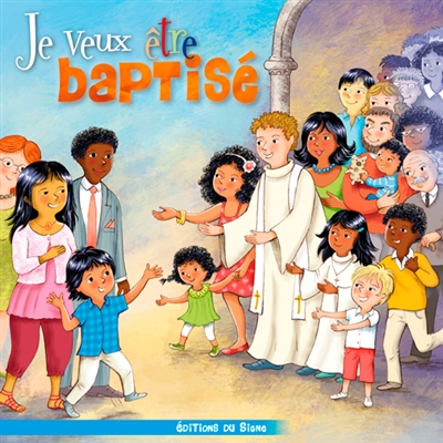 Je veux être baptisé : pour le baptême des jeunes enfants