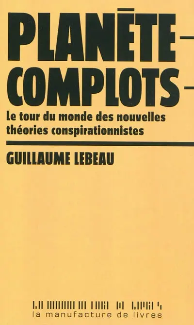 Planète complots : le tour du monde des nouvelles théories conspirationnistes