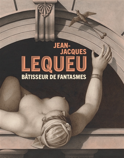 Jean-Jacques Lequeu : bâtisseur de fantasmes