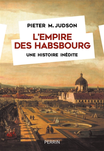 L'empire des Habsbourg : une histoire inédite - Pieter M. Judson