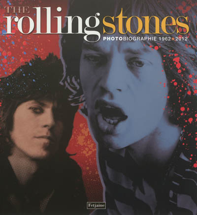 The Rolling Stones : photobiographie, 1962-2012