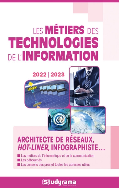 Les métiers des technologies de l'information et du numérique : architecte de réseaux, hot-liner, infographiste... : 2022-2023