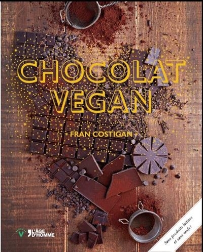 Chocolat vegan : des desserts succulents et gourmands sans remords : sans produits laitiers et sans oeufs !