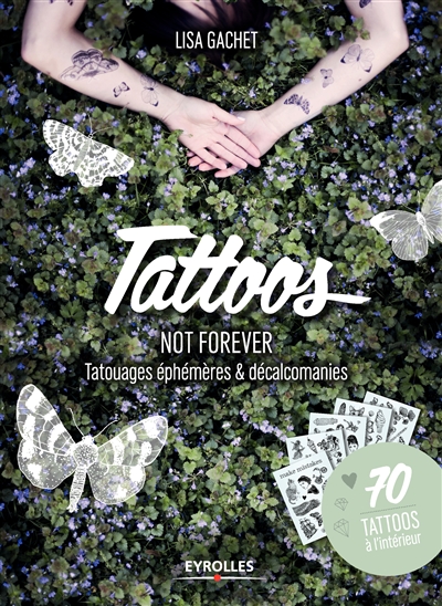 Tattoos not forever : tatouages éphémères & décalcomanies