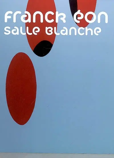 Franck Eon, Salle blanche : exposition, Nantes, Musée des beaux-arts, 14 septembre-24 octobre 2007