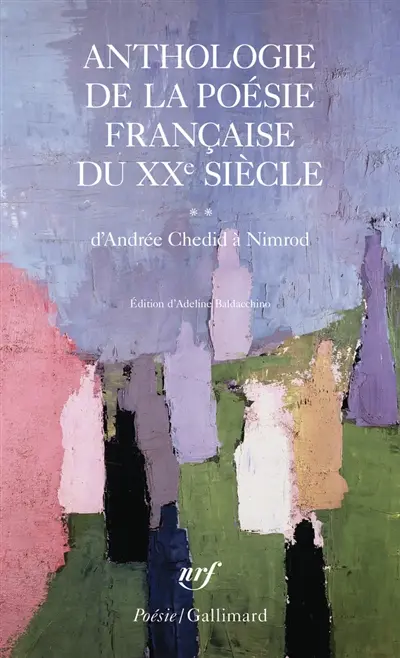 Anthologie de la poésie française du XXe siècle. Vol. 2. D'Andrée Chedid à Nimrod