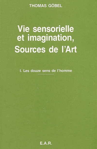 Vie sensorielle et imagination, sources de l'art. Vol. 1. Les douze sens de l'homme