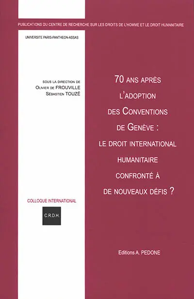 70 ans après l'adoption des conventions de Genève : le droit international humanitaire confronté à de nouveaux défis ? : réflexions sur les interactions normatives