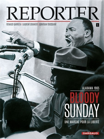 Reporter. Vol. 1. Bloody Sunday : une marche pour la liberté : Alabama, 1965
