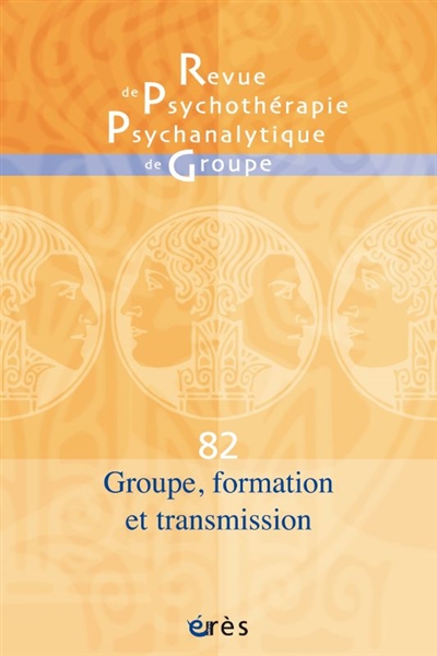 Revue de psychothérapie psychanalytique de groupe, n° 82. Groupe, formation et transmission