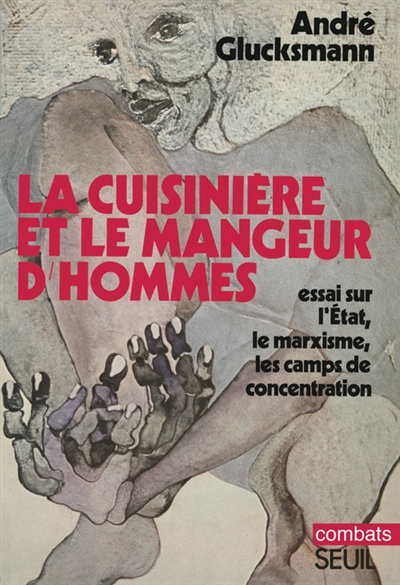 La cuisinière et le mangeur d'hommes : essai sur les rapports entre l'État, le marxisme et les camps de concentration