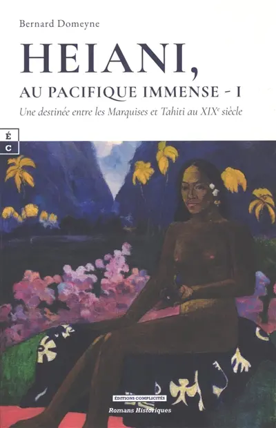 Heiani, au Pacifique immense. Vol. 1. Une destinée entre les Marquises et Tahiti au XIXe siècle
