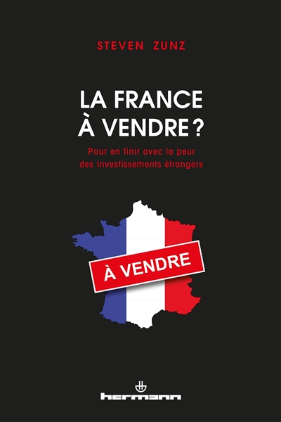 La France à vendre ? : pour en finir avec la peur des investissements étrangers