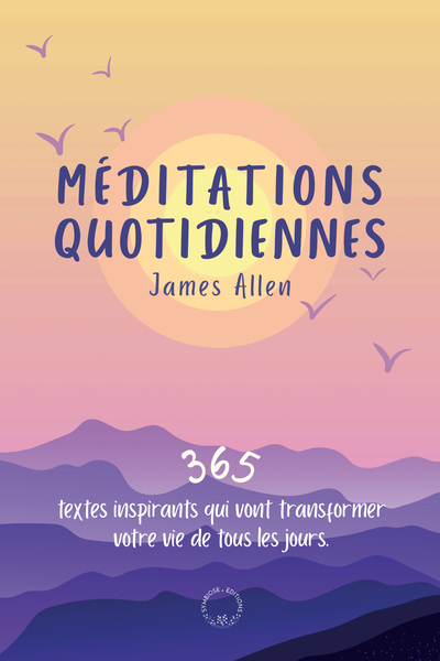 Méditations quotidiennes : 365 textes inspirants qui vont transformer votre vie de tous les jours