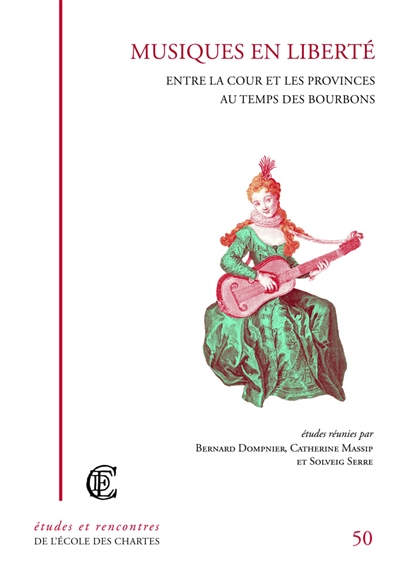 Musiques en liberté : entre la cour et les provinces au temps des Bourbons : volume publié en hommage à Jean Duron