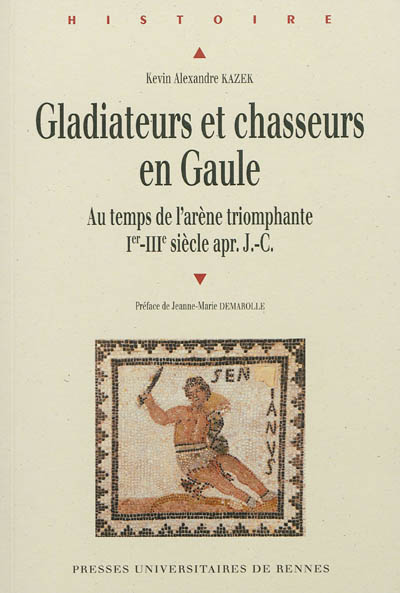 Gladiateurs et chasseurs en Gaule : au temps de l'arène triomphante : Ier-IIIe siècle après J.-C.