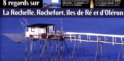 8 regards sur La Rochelle, Rochefort, îles de Ré et d'Oléron