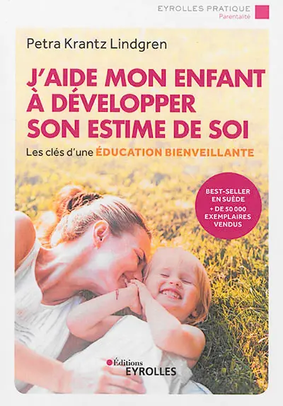 J'aide mon enfant à développer son estime de soi : les clés d'une éducation bienveillante