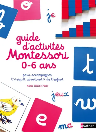 Guide d'activités Montessori 0-6 ans : pour accompagner l'esprit absorbant de l'enfant